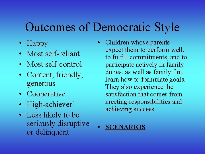 Outcomes of Democratic Style • • Happy Most self-reliant Most self-control Content, friendly, generous