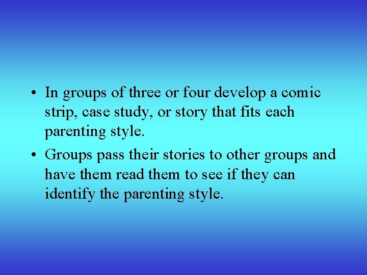  • In groups of three or four develop a comic strip, case study,