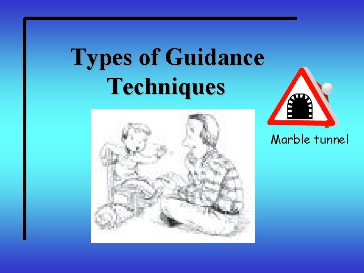 Types of Guidance Techniques Marble tunnel 