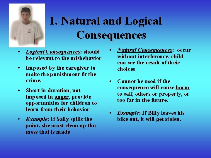 1. Natural and Logical Consequences • Logical Consequences: should be relevant to the misbehavior