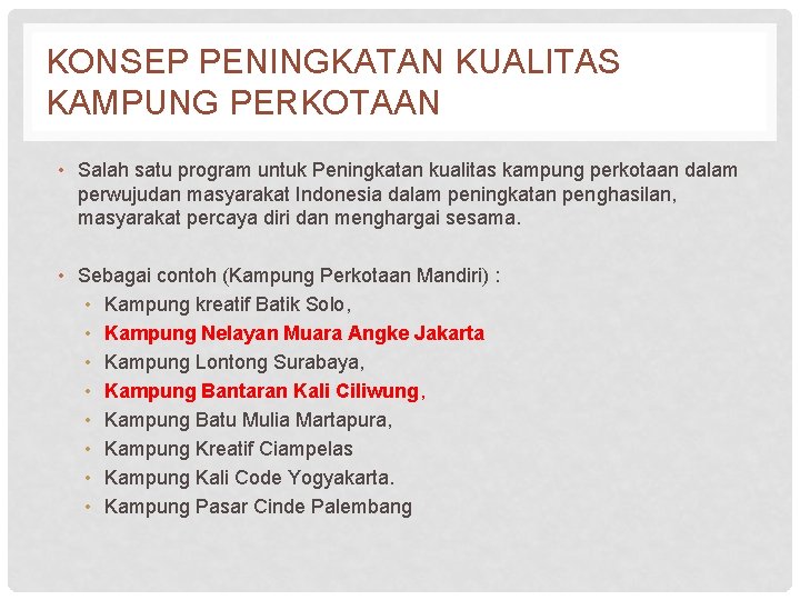KONSEP PENINGKATAN KUALITAS KAMPUNG PERKOTAAN • Salah satu program untuk Peningkatan kualitas kampung perkotaan KONSEP PENINGKATAN KUALITAS KAMPUNG PERKOTAAN • Salah satu program untuk Peningkatan kualitas kampung perkotaan