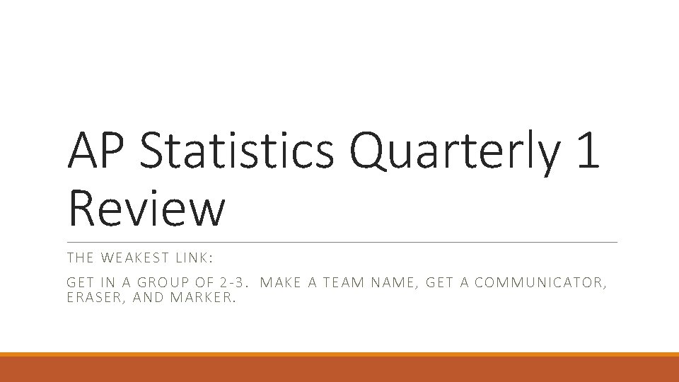 AP Statistics Quarterly 1 Review THE WEAKEST LINK: GET IN A GROUP OF 2