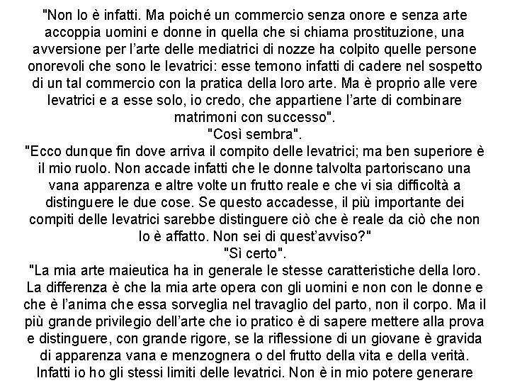 "Non lo è infatti. Ma poiché un commercio senza onore e senza arte accoppia