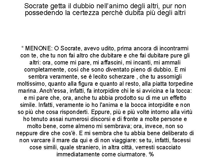 Socrate getta il dubbio nell’animo degli altri, pur non possedendo la certezza perchè dubita