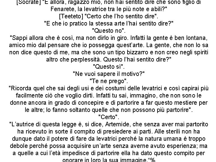 [Socrate] "E allora, ragazzo mio, non hai sentito dire che sono figlio di Fenarete,