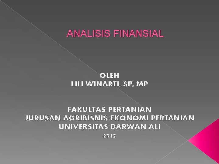 ANALISIS FINANSIAL OLEH LILI WINARTI, SP. MP FAKULTAS PERTANIAN JURUSAN AGRIBISNIS/EKONOMI PERTANIAN UNIVERSITAS DARWAN