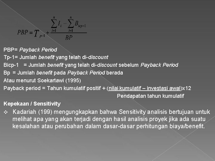 PBP= Payback Period Tp-1= Jumlah benefit yang telah di-discount Bicp-1 = Jumlah benefit yang