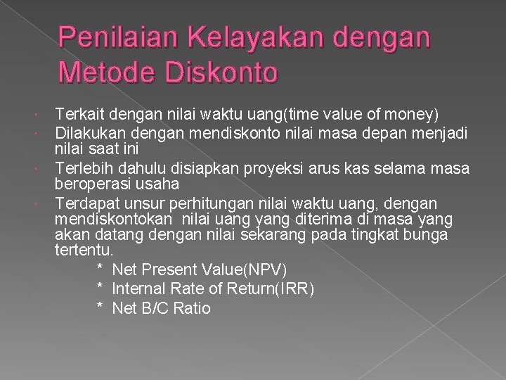 Penilaian Kelayakan dengan Metode Diskonto Terkait dengan nilai waktu uang(time value of money) Dilakukan