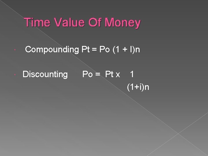 Time Value Of Money Compounding Pt = Po (1 + I)n Discounting Po =