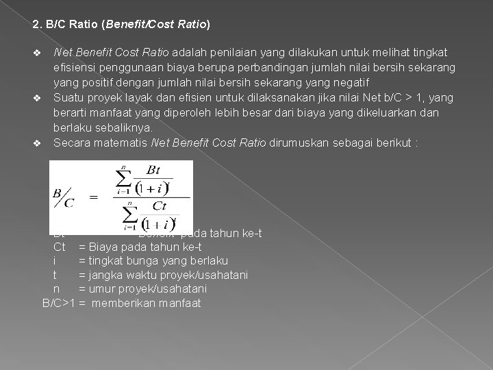 2. B/C Ratio (Benefit/Cost Ratio) v v v Net Benefit Cost Ratio adalah penilaian