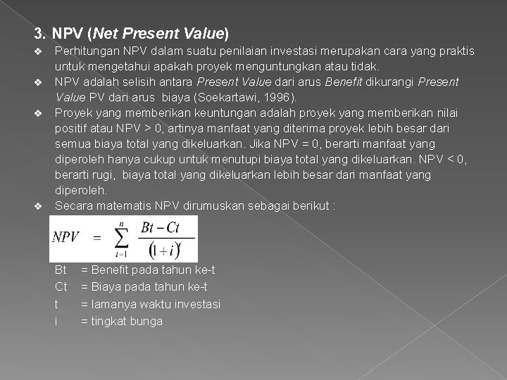 3. NPV (Net Present Value) v v Perhitungan NPV dalam suatu penilaian investasi merupakan