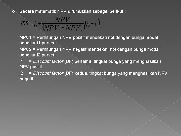 v Secara matematis NPV dirumuskan sebagai berikut : NPV 1 = Perhitungan NPV positif