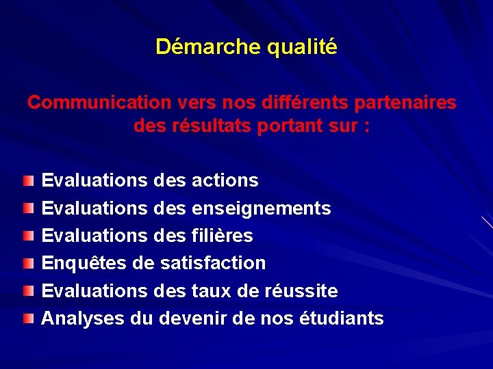 Démarche qualité Communication vers nos différents partenaires des résultats portant sur : Evaluations des