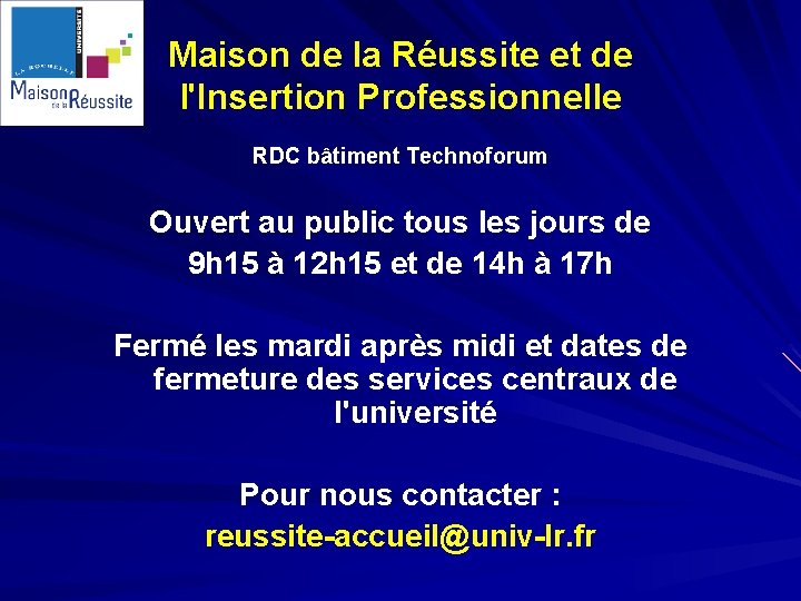 Maison de la Réussite et de l'Insertion Professionnelle RDC bâtiment Technoforum Ouvert au public