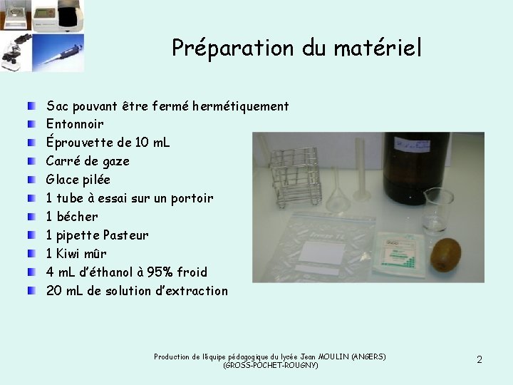 Préparation du matériel Sac pouvant être fermé hermétiquement Entonnoir Éprouvette de 10 m. L Préparation du matériel Sac pouvant être fermé hermétiquement Entonnoir Éprouvette de 10 m. L
