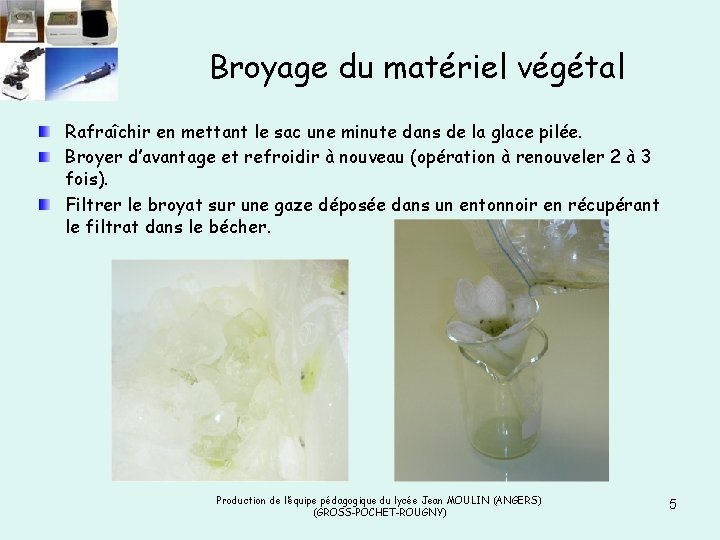 Broyage du matériel végétal Rafraîchir en mettant le sac une minute dans de la Broyage du matériel végétal Rafraîchir en mettant le sac une minute dans de la