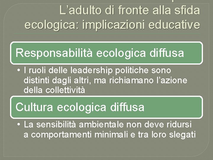 Primo Capitolo L’adulto di fronte alla sfida ecologica: implicazioni educative Responsabilità ecologica diffusa •