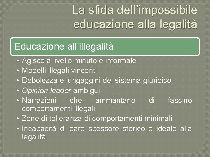 La sfida dell’impossibile educazione alla legalità Educazione all’illegalità • • • Agisce a livello