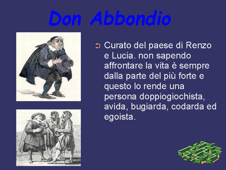 Don Abbondio ➲ Curato del paese di Renzo e Lucia. non sapendo affrontare la