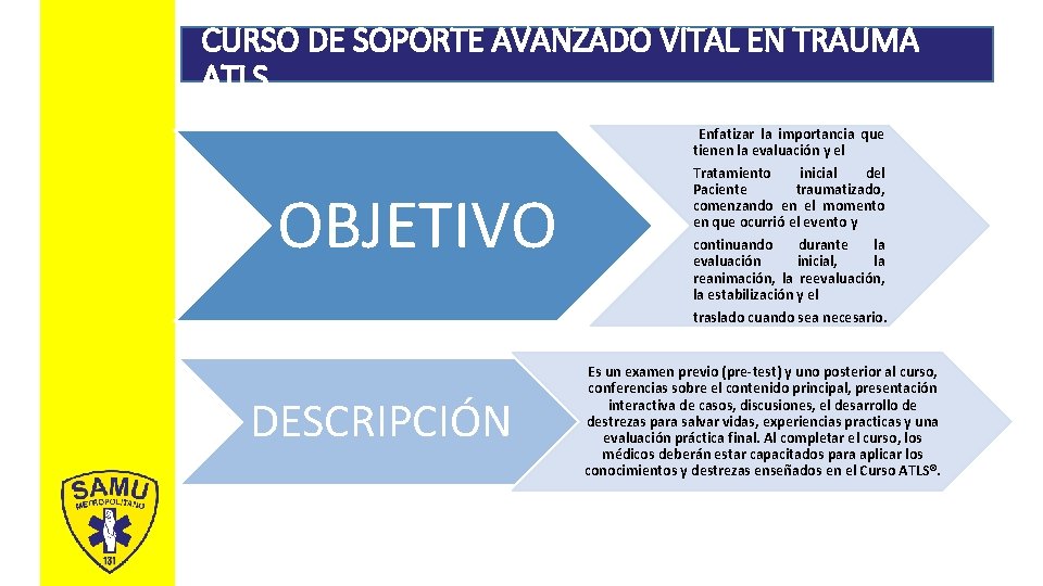 CURSO DE SOPORTE AVANZADO VITAL EN TRAUMA Antecedentes ATLS Enfatizar la importancia que tienen