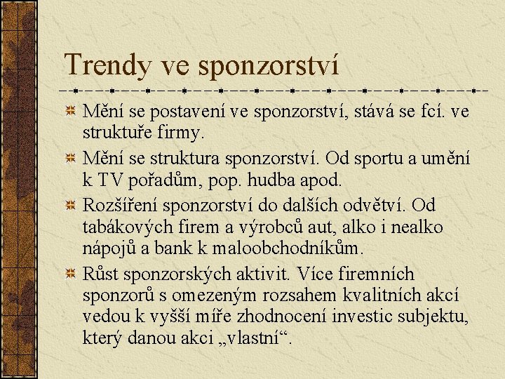 Trendy ve sponzorství Mění se postavení ve sponzorství, stává se fcí. ve struktuře firmy.