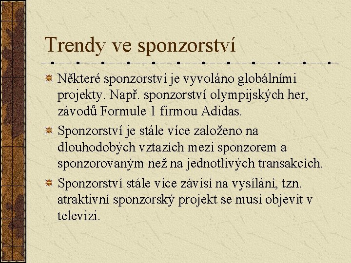 Trendy ve sponzorství Některé sponzorství je vyvoláno globálními projekty. Např. sponzorství olympijských her, závodů