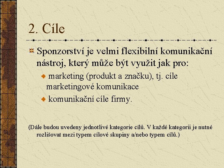 2. Cíle Sponzorství je velmi flexibilní komunikační nástroj, který může být využit jak pro: