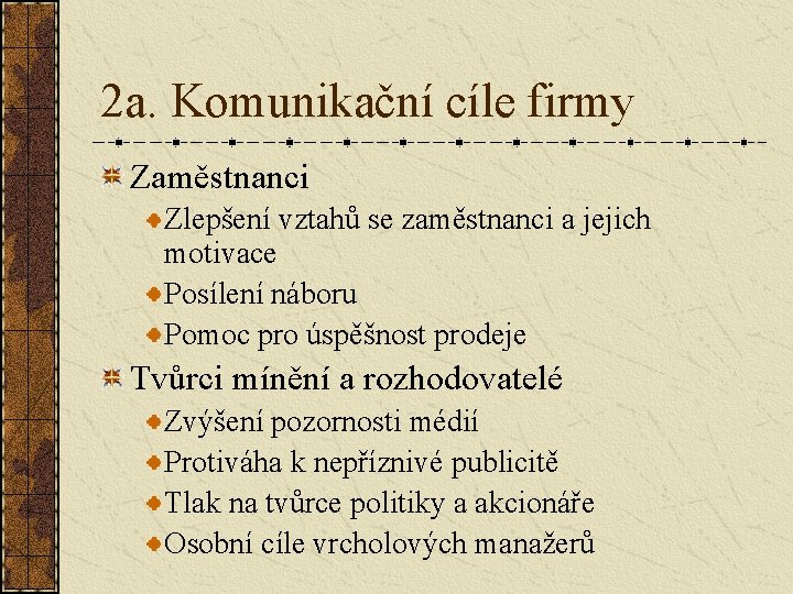 2 a. Komunikační cíle firmy Zaměstnanci Zlepšení vztahů se zaměstnanci a jejich motivace Posílení