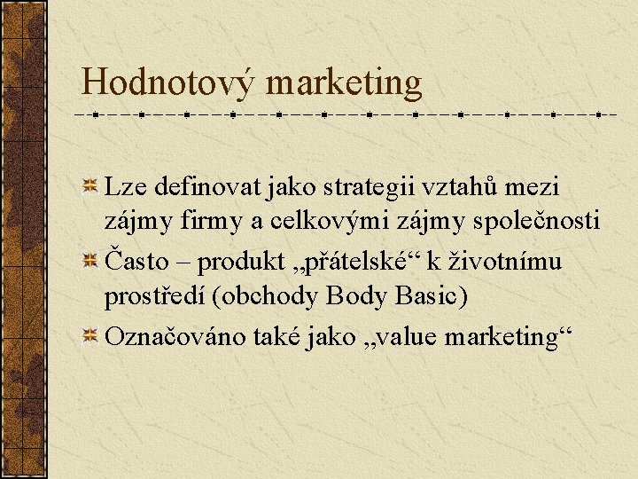 Hodnotový marketing Lze definovat jako strategii vztahů mezi zájmy firmy a celkovými zájmy společnosti