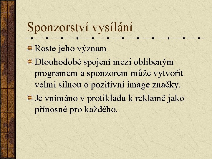 Sponzorství vysílání Roste jeho význam Dlouhodobé spojení mezi oblíbeným programem a sponzorem může vytvořit