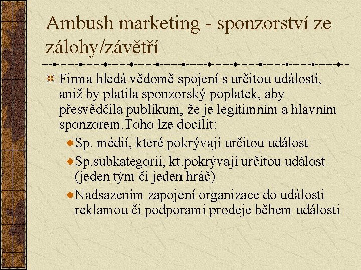 Ambush marketing - sponzorství ze zálohy/závětří Firma hledá vědomě spojení s určitou událostí, aniž