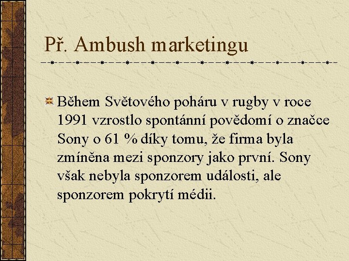 Př. Ambush marketingu Během Světového poháru v rugby v roce 1991 vzrostlo spontánní povědomí