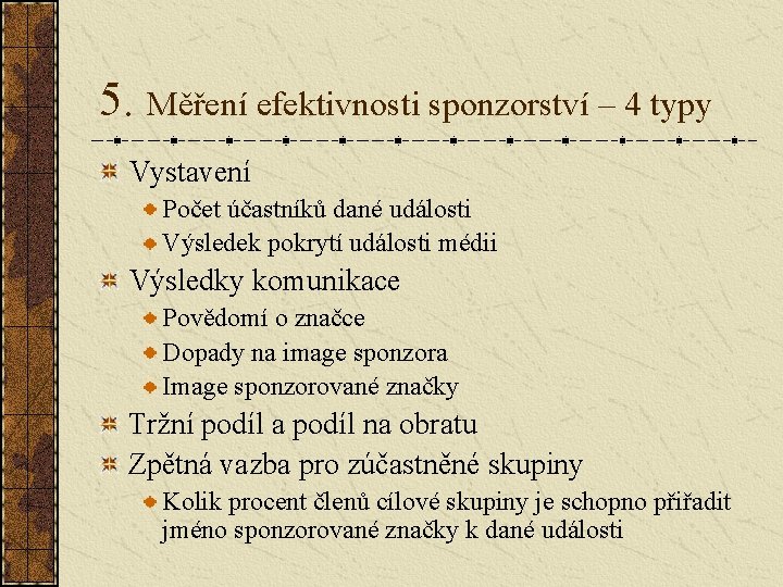 5. Měření efektivnosti sponzorství – 4 typy Vystavení Počet účastníků dané události Výsledek pokrytí