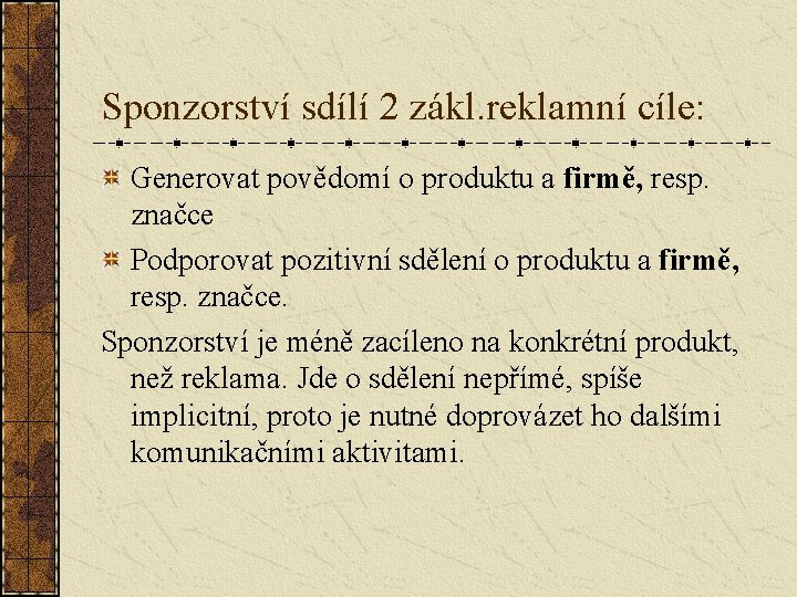 Sponzorství sdílí 2 zákl. reklamní cíle: Generovat povědomí o produktu a firmě, resp. značce