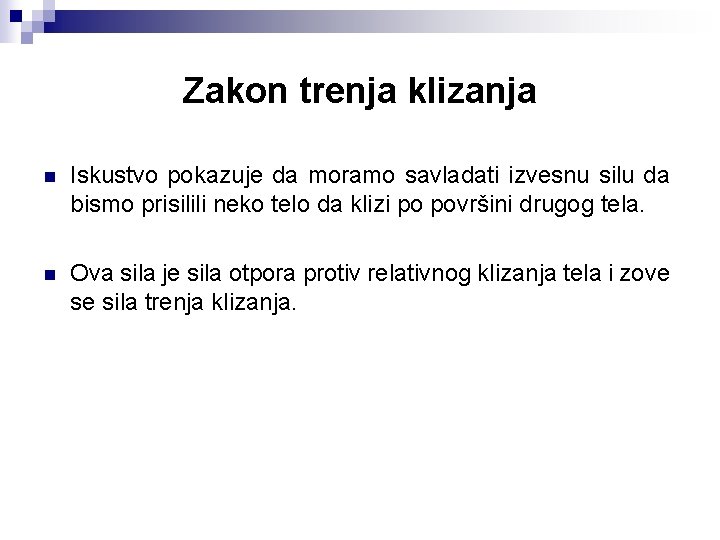 Zakon trenja klizanja n Iskustvo pokazuje da moramo savladati izvesnu silu da bismo prisilili