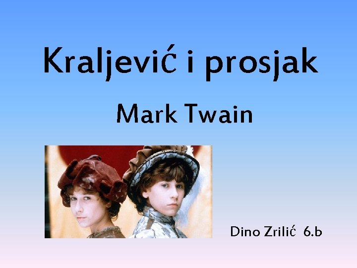 Kraljević i prosjak Mark Twain Dino Zrilić 6. b 