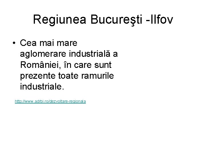 Regiunea Bucureşti -Ilfov • Cea mai mare aglomerare industrială a României, în care sunt