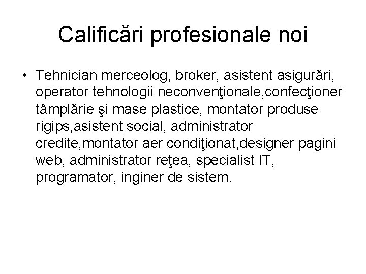 Calificări profesionale noi • Tehnician merceolog, broker, asistent asigurări, operator tehnologii neconvenţionale, confecţioner tâmplărie