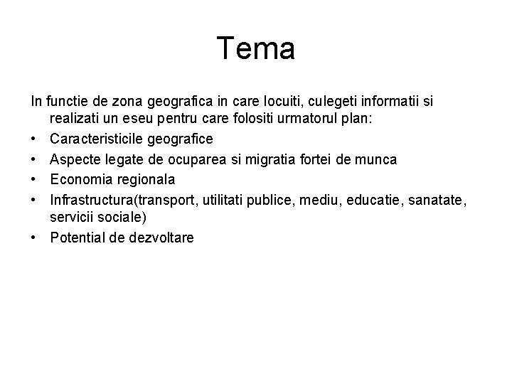 Tema In functie de zona geografica in care locuiti, culegeti informatii si realizati un