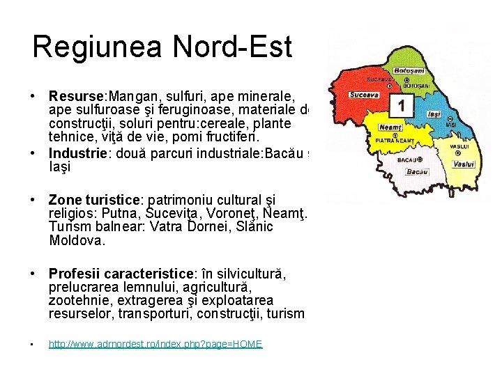 Regiunea Nord-Est • Resurse: Mangan, sulfuri, ape minerale, ape sulfuroase şi feruginoase, materiale de