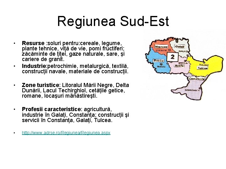 Regiunea Sud-Est • • Resurse : soluri pentru: cereale, legume, plante tehnice, viţă de