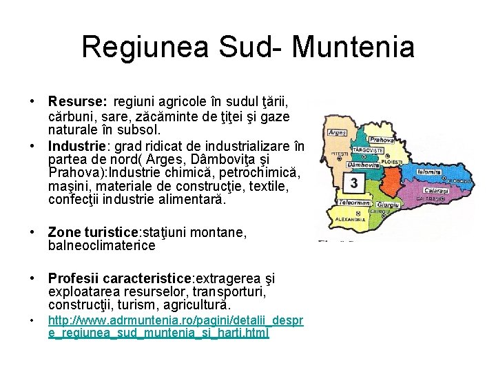 Regiunea Sud- Muntenia • Resurse: regiuni agricole în sudul ţării, cărbuni, sare, zăcăminte de