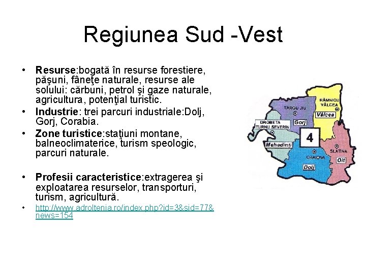 Regiunea Sud -Vest • Resurse: bogată în resurse forestiere, păşuni, fâneţe naturale, resurse ale
