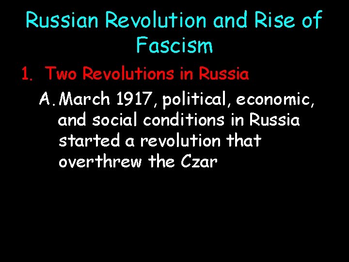 Russian Revolution and Rise of Fascism 1. Two Revolutions in Russia A. March 1917,