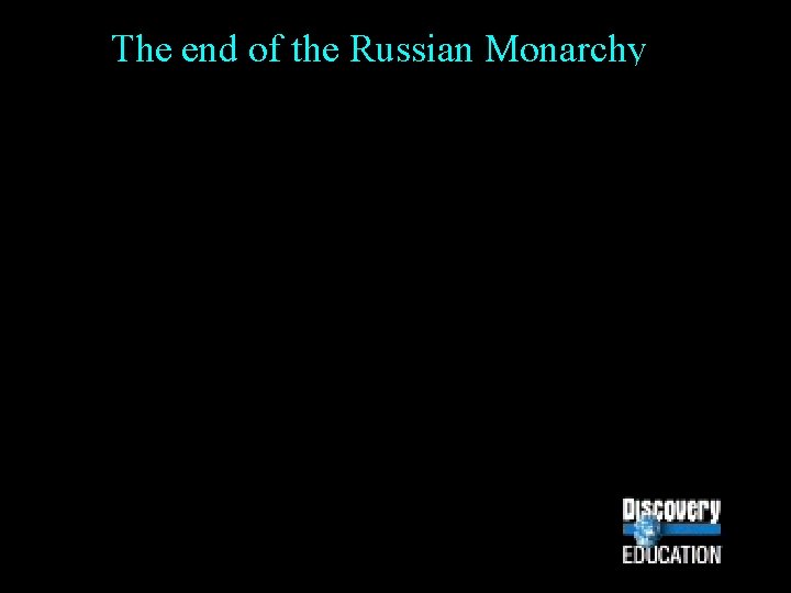 The end of the Russian Monarchy The end of the Russian Monarchy