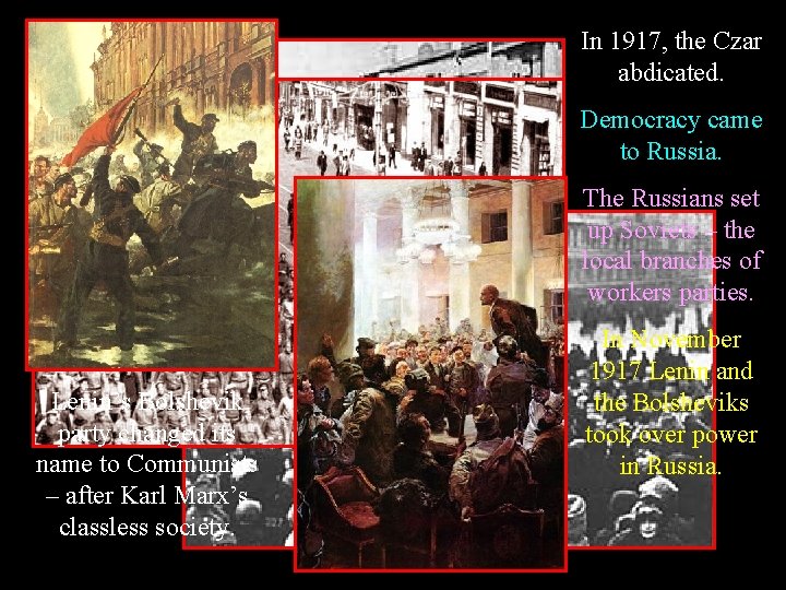 In 1917, the Czar abdicated. Democracy came to Russia. The Russians set up Soviets
