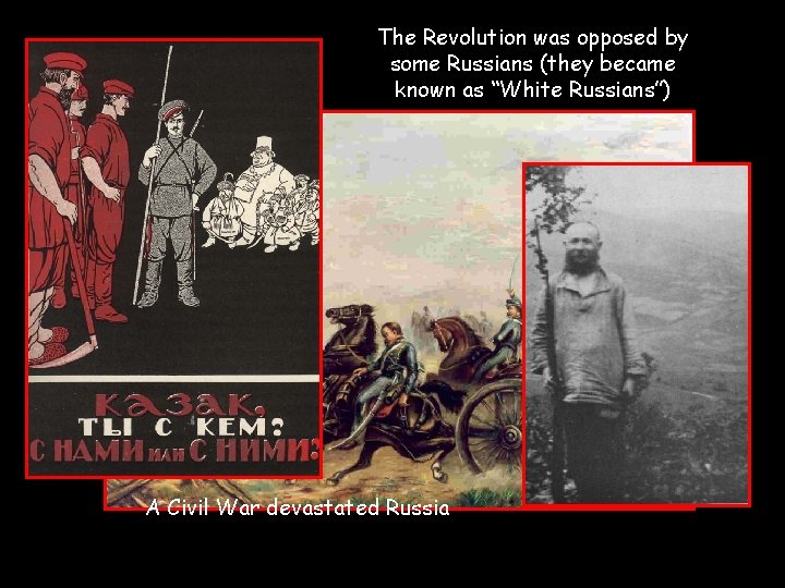 The Revolution was opposed by some Russians (they became known as “White Russians”) A