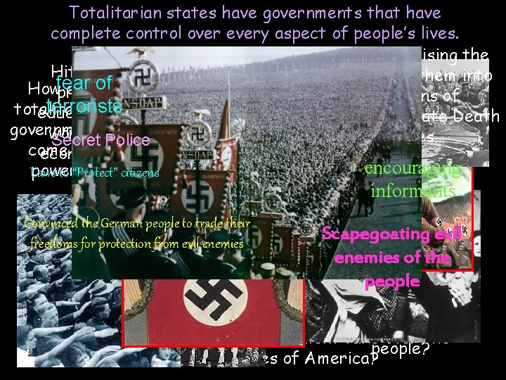 Totalitarian states have governments that have complete control over every aspect of people’s lives.