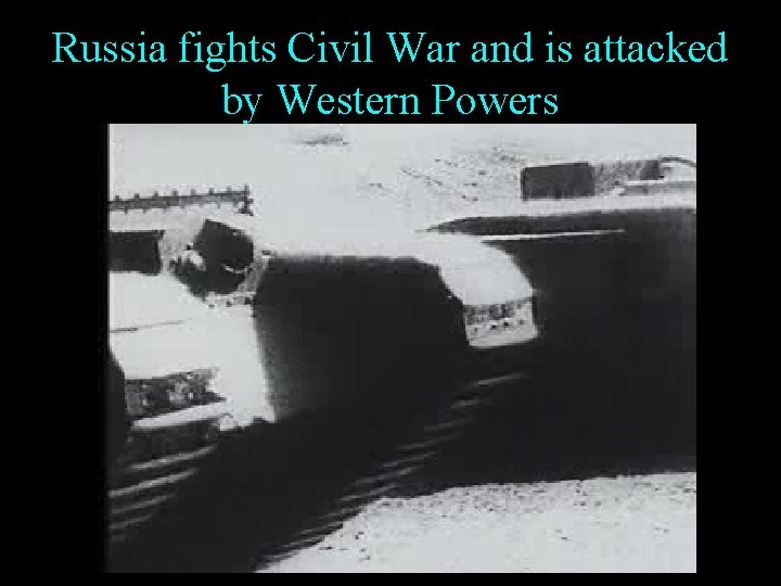 Russia fights Civil War and is attacked by Western Powers 