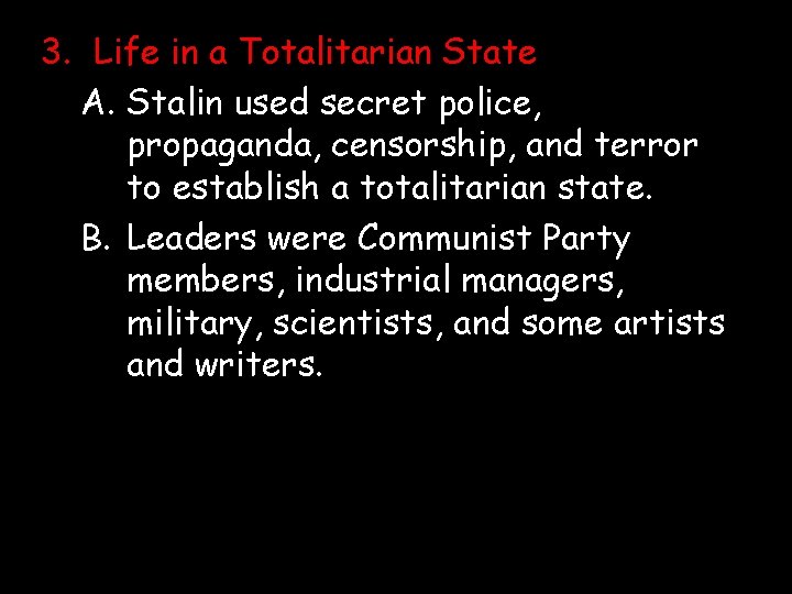 3. Life in a Totalitarian State A. Stalin used secret police, propaganda, censorship, and